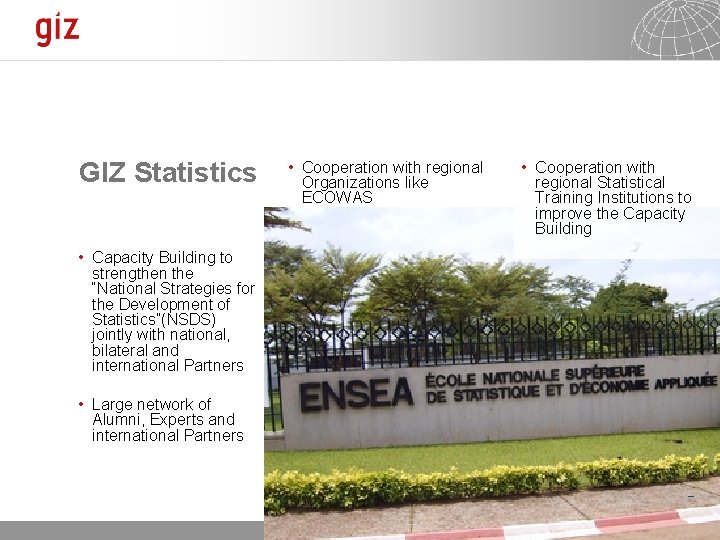 GIZ Statistics • Cooperation with regional Organizations like ECOWAS • Cooperation with regional Statistical