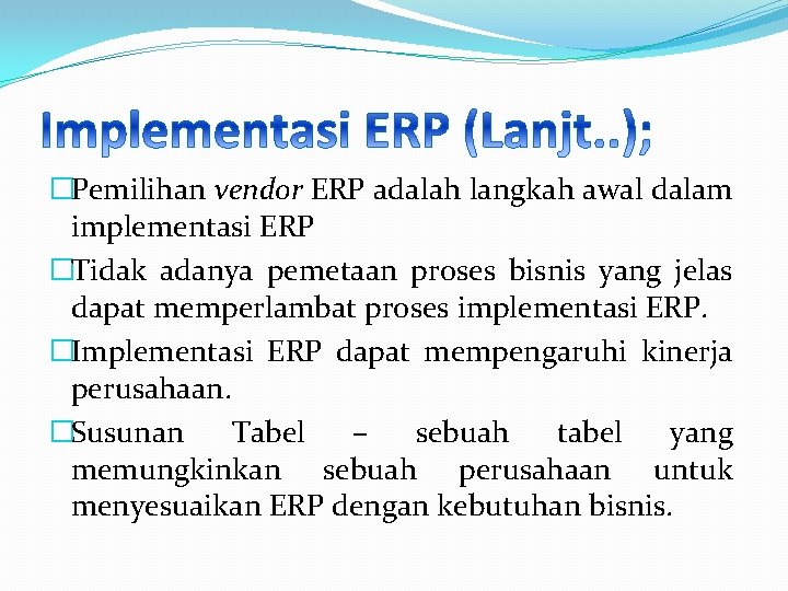 �Pemilihan vendor ERP adalah langkah awal dalam implementasi ERP �Tidak adanya pemetaan proses bisnis