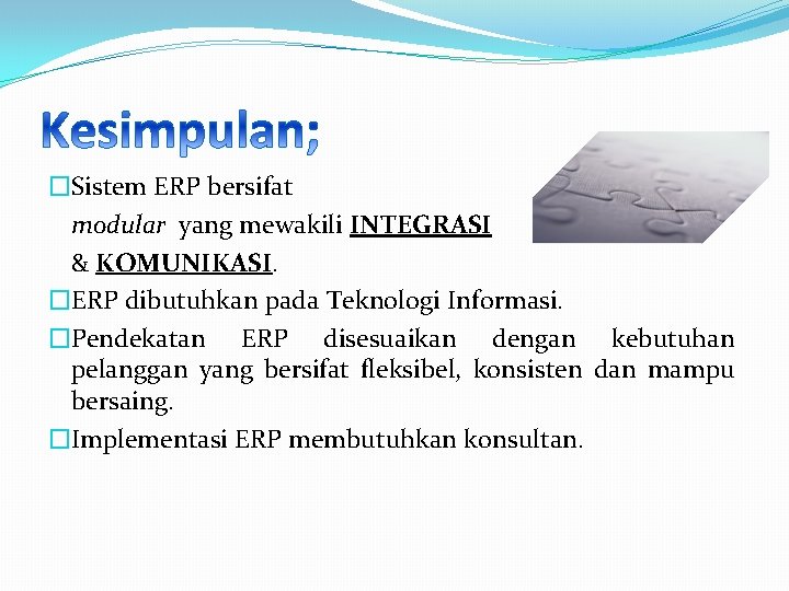�Sistem ERP bersifat modular yang mewakili INTEGRASI & KOMUNIKASI. �ERP dibutuhkan pada Teknologi Informasi.