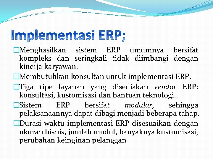 �Menghasilkan sistem ERP umumnya bersifat kompleks dan seringkali tidak diimbangi dengan kinerja karyawan. �Membutuhkan