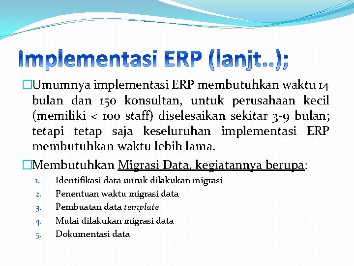 �Umumnya implementasi ERP membutuhkan waktu 14 bulan dan 150 konsultan, untuk perusahaan kecil (memiliki