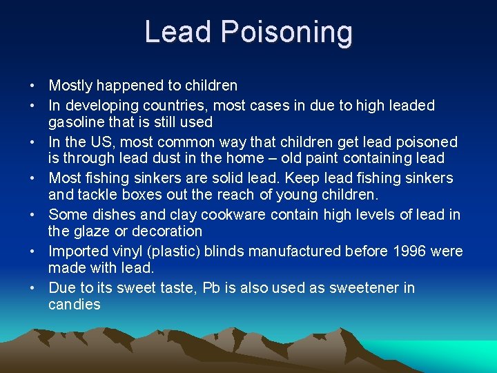Lead Poisoning • Mostly happened to children • In developing countries, most cases in