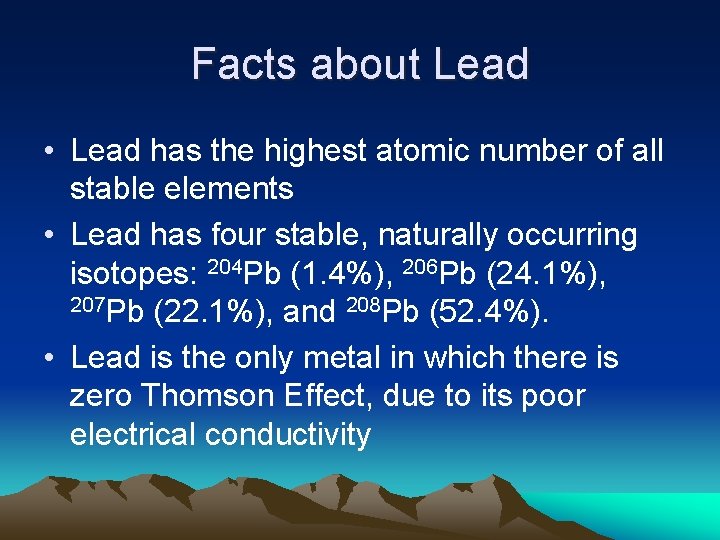 Facts about Lead • Lead has the highest atomic number of all stable elements