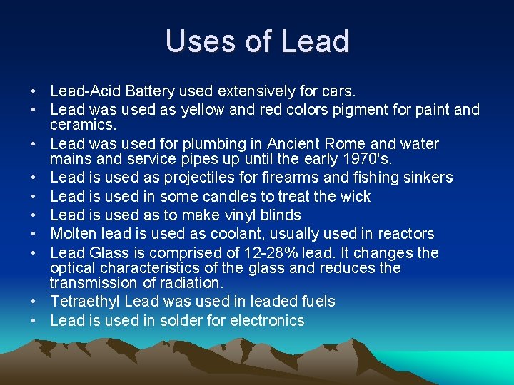Uses of Lead • Lead-Acid Battery used extensively for cars. • Lead was used