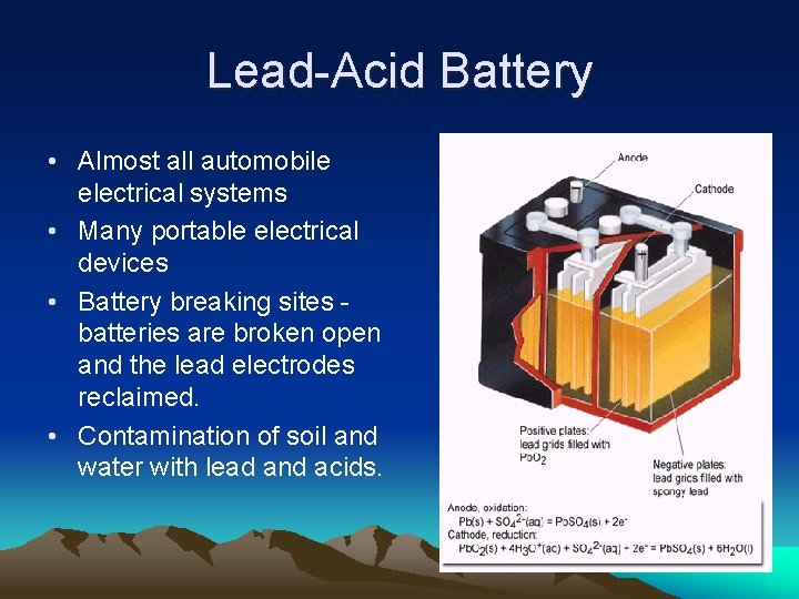 Lead-Acid Battery • Almost all automobile electrical systems • Many portable electrical devices •