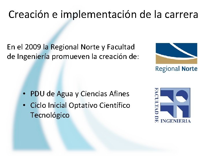Creación e implementación de la carrera En el 2009 la Regional Norte y Facultad