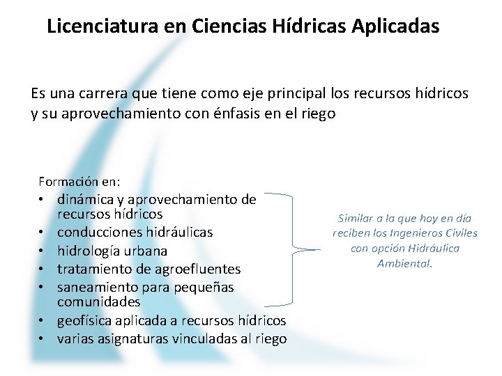 Licenciatura en Ciencias Hídricas Aplicadas Es una carrera que tiene como eje principal los