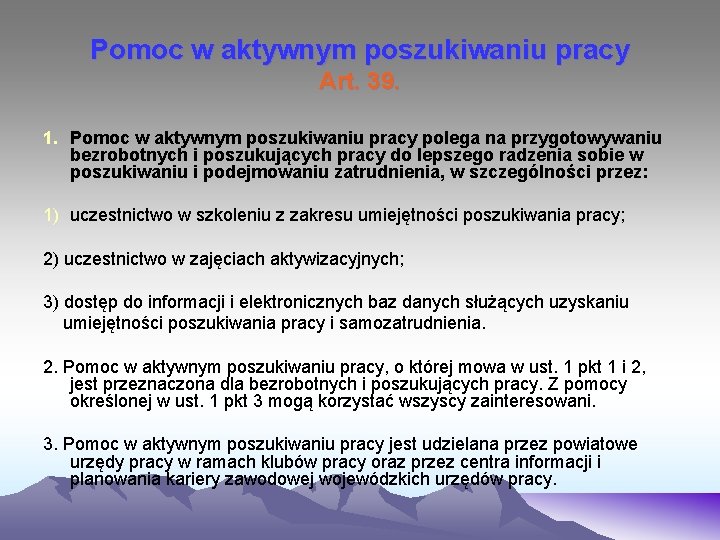 Pomoc w aktywnym poszukiwaniu pracy Art. 39. 1. Pomoc w aktywnym poszukiwaniu pracy polega