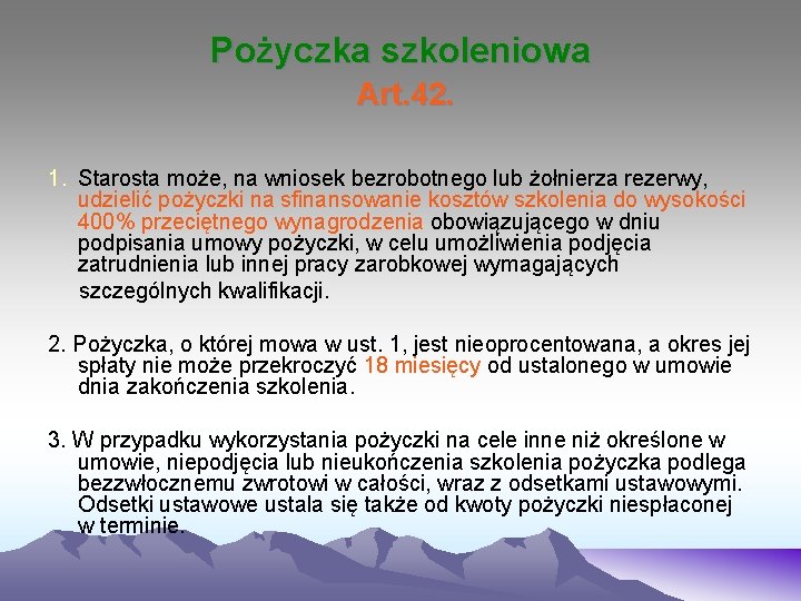 Pożyczka szkoleniowa Art. 42. 1. Starosta może, na wniosek bezrobotnego lub żołnierza rezerwy, udzielić