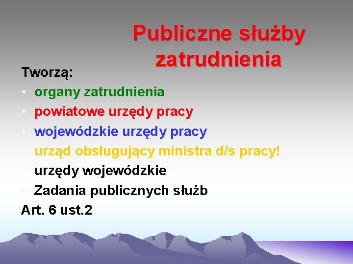 Publiczne służby zatrudnienia Tworzą: • organy zatrudnienia • powiatowe urzędy pracy • wojewódzkie urzędy