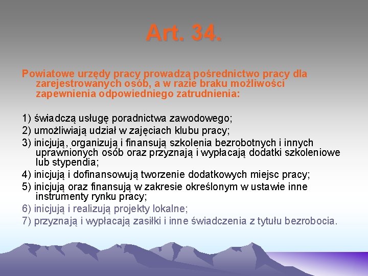 Art. 34. Powiatowe urzędy pracy prowadzą pośrednictwo pracy dla zarejestrowanych osób, a w razie