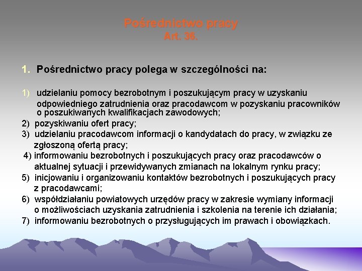 Pośrednictwo pracy Art. 36. 1. Pośrednictwo pracy polega w szczególności na: 1) udzielaniu pomocy