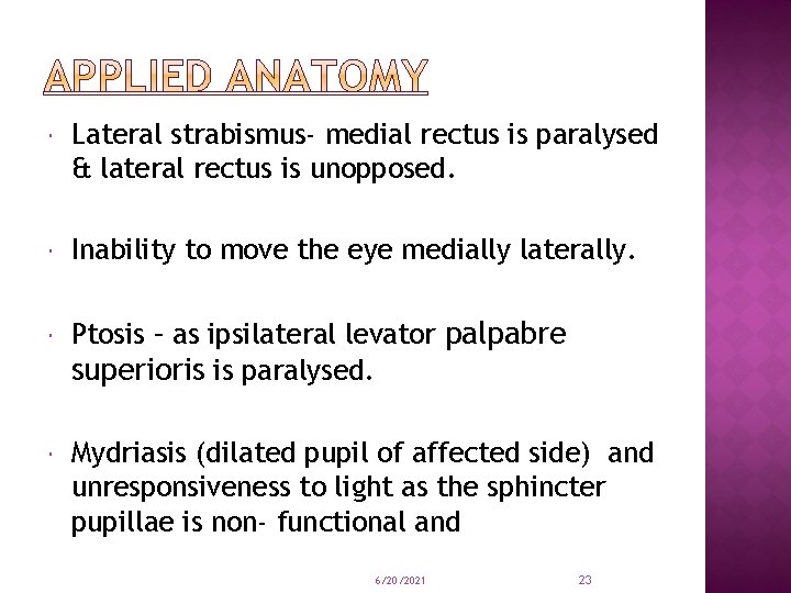  Lateral strabismus- medial rectus is paralysed & lateral rectus is unopposed. Inability to