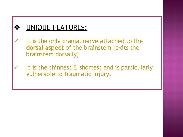 v UNIQUE FEATURES: ü It is the only cranial nerve attached to the dorsal