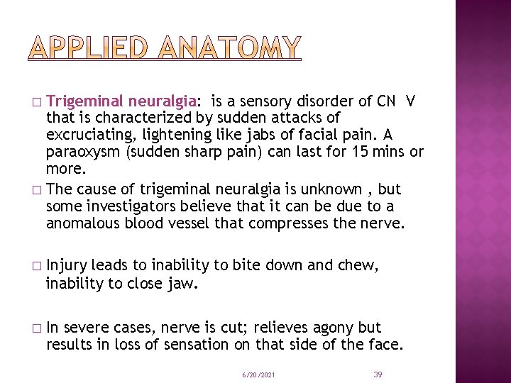 Trigeminal neuralgia: is a sensory disorder of CN V that is characterized by sudden