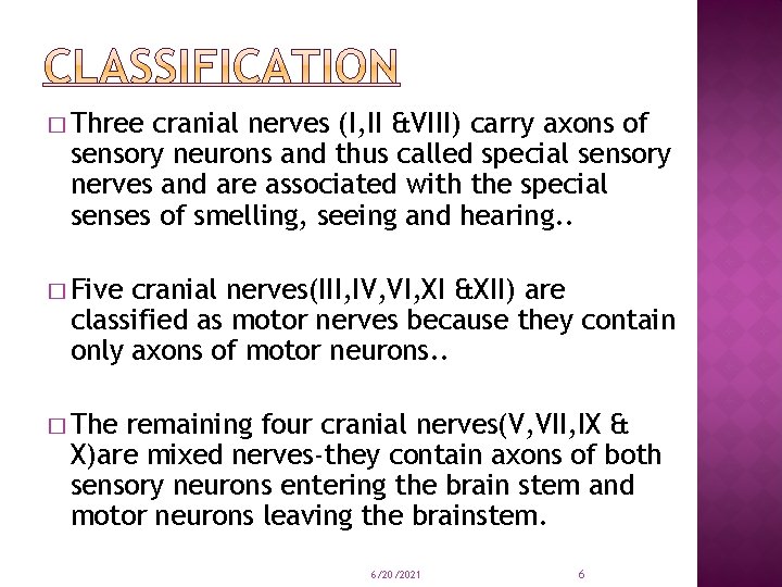 � Three cranial nerves (I, II &VIII) carry axons of sensory neurons and thus