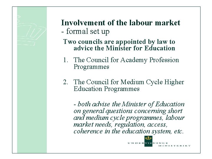 Involvement of the labour market - formal set up Two councils are appointed by