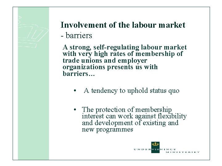 Involvement of the labour market - barriers A strong, self-regulating labour market with very