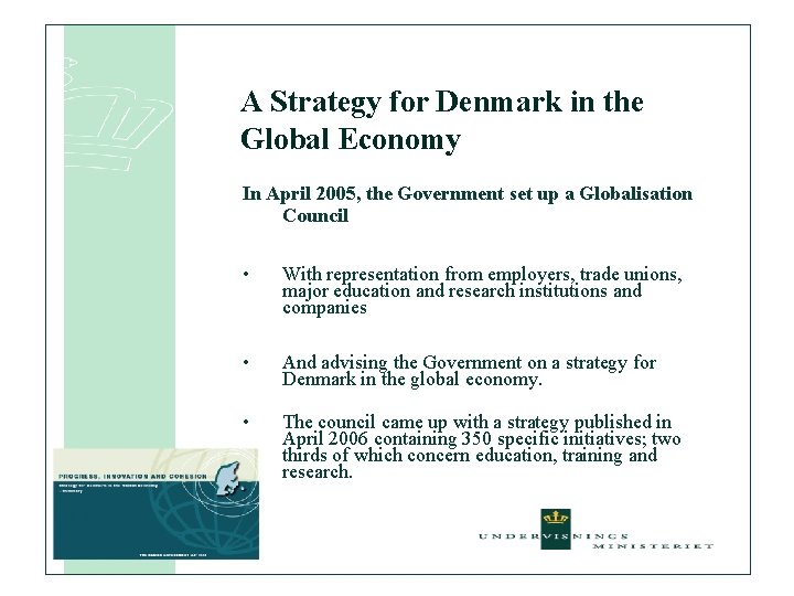 A Strategy for Denmark in the Global Economy In April 2005, the Government set