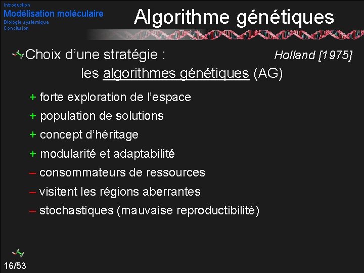 Introduction Modélisation moléculaire Biologie systémique Conclusion Algorithme génétiques Choix d’une stratégie : Holland [1975]