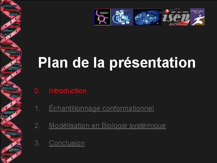 Plan de la présentation 0. Introduction 1. Échantillonnage conformationnel 2. Modélisation en Biologie systémique