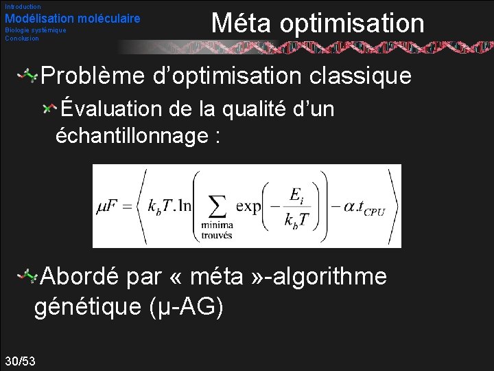 Introduction Modélisation moléculaire Biologie systémique Conclusion Méta optimisation Problème d’optimisation classique Évaluation de la