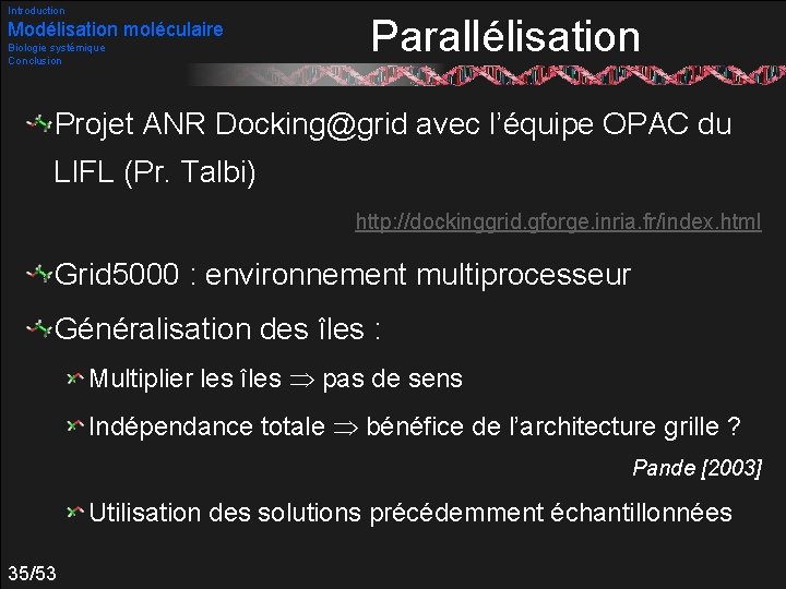 Introduction Modélisation moléculaire Biologie systémique Conclusion Parallélisation Projet ANR Docking@grid avec l’équipe OPAC du