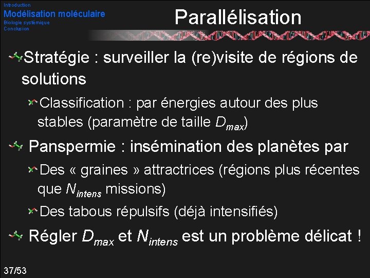 Introduction Modélisation moléculaire Biologie systémique Conclusion Parallélisation Stratégie : surveiller la (re)visite de régions