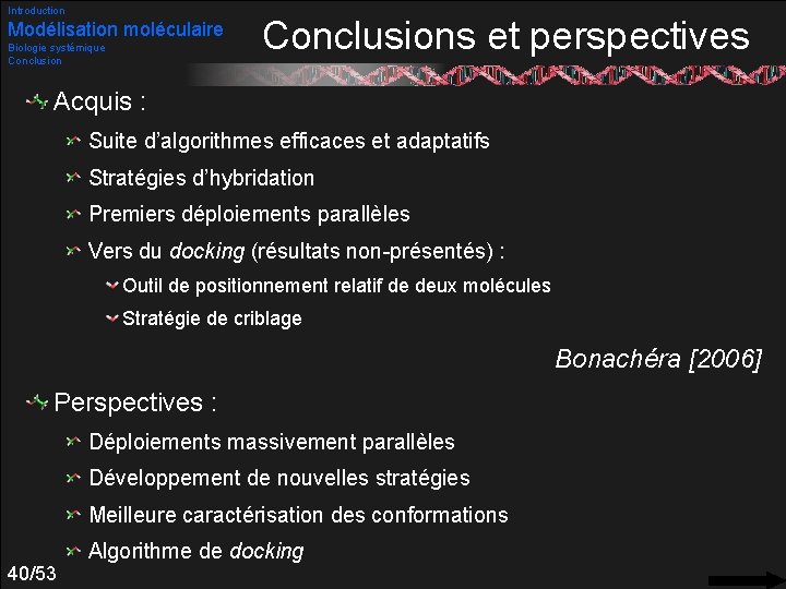 Introduction Modélisation moléculaire Biologie systémique Conclusions et perspectives Acquis : Suite d’algorithmes efficaces et