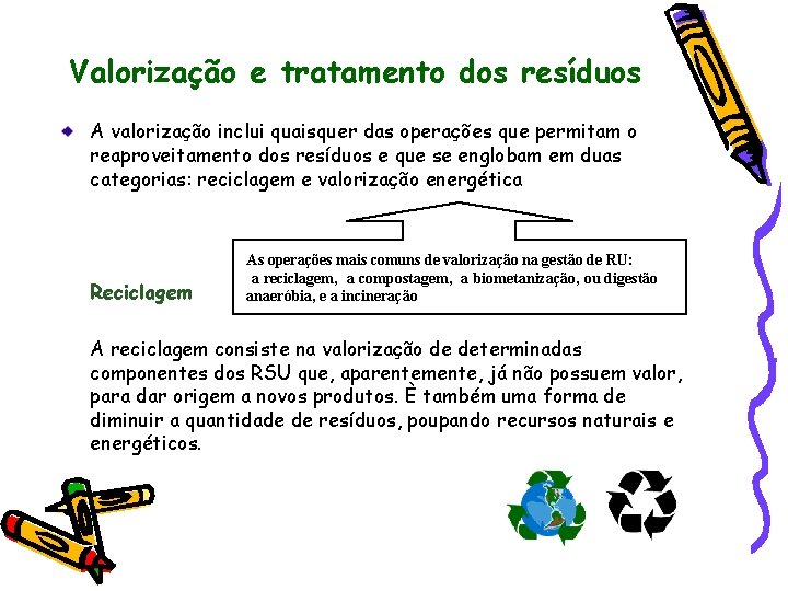 Valorização e tratamento dos resíduos A valorização inclui quaisquer das operações que permitam o