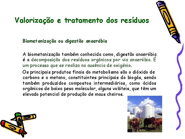 Valorização e tratamento dos resíduos Biometanização ou digestão anaeróbia A biometanização também conhecida como,