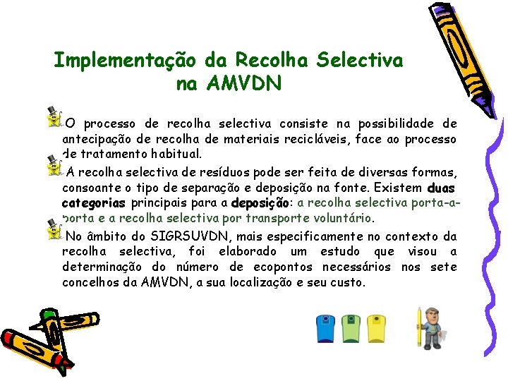 Implementação da Recolha Selectiva na AMVDN O processo de recolha selectiva consiste na possibilidade