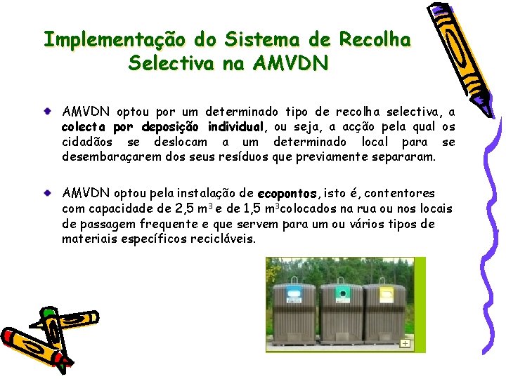 Implementação do Sistema de Recolha Selectiva na AMVDN optou por um determinado tipo de