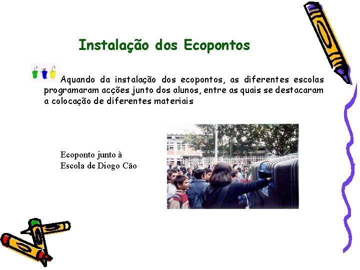 Instalação dos Ecopontos Aquando da instalação dos ecopontos, as diferentes escolas programaram acções junto