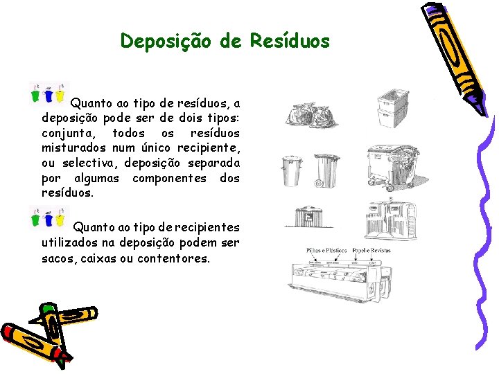 Deposição de Resíduos Quanto ao tipo de resíduos, a deposição pode ser de dois