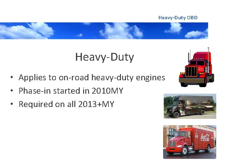 Heavy-Duty OBD Heavy-Duty • Applies to on-road heavy-duty engines • Phase-in started in 2010