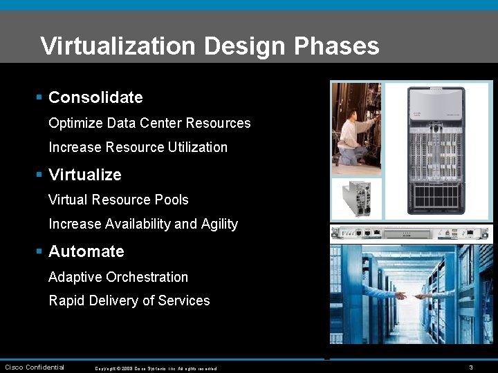 Virtualization Design Phases § Consolidate Optimize Data Center Resources Increase Resource Utilization § Virtualize