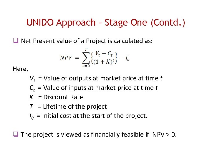 UNIDO Approach – Stage One (Contd. ) Net Present value of a Project is