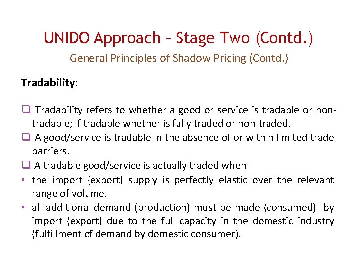 UNIDO Approach – Stage Two (Contd. ) General Principles of Shadow Pricing (Contd. )