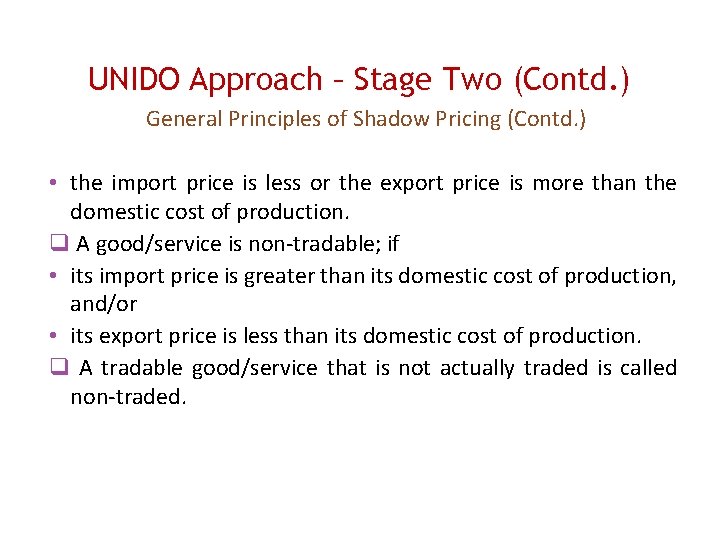 UNIDO Approach – Stage Two (Contd. ) General Principles of Shadow Pricing (Contd. )