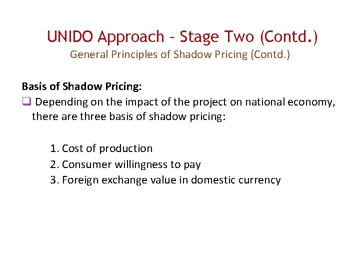 UNIDO Approach – Stage Two (Contd. ) General Principles of Shadow Pricing (Contd. )