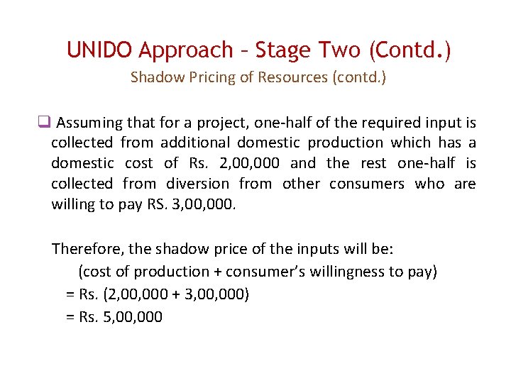 UNIDO Approach – Stage Two (Contd. ) Shadow Pricing of Resources (contd. ) Assuming