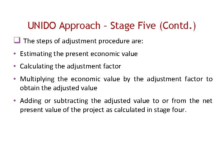 UNIDO Approach – Stage Five (Contd. ) The steps of adjustment procedure are: •