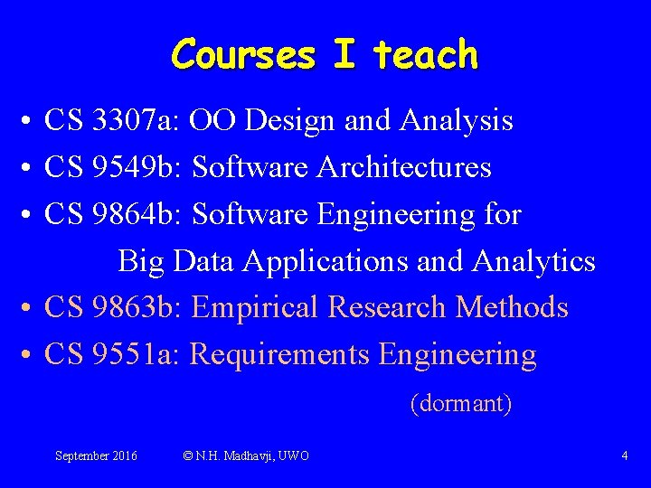 Courses I teach • CS 3307 a: OO Design and Analysis • CS 9549