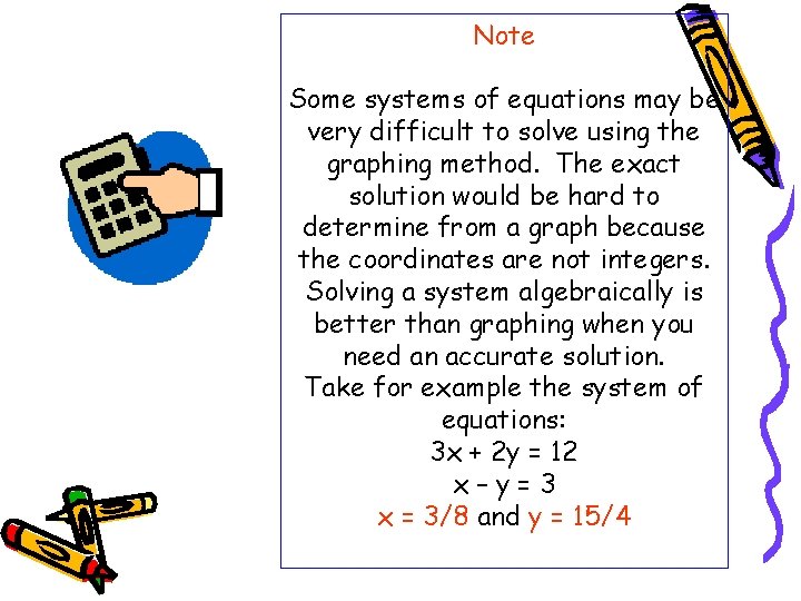 Note Some systems of equations may be very difficult to solve using the graphing