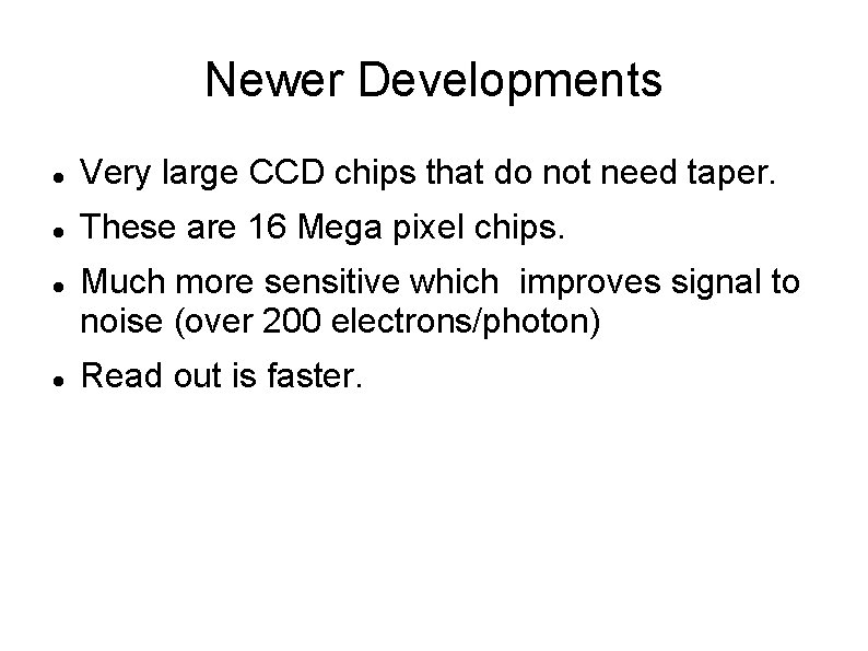Newer Developments Very large CCD chips that do not need taper. These are 16