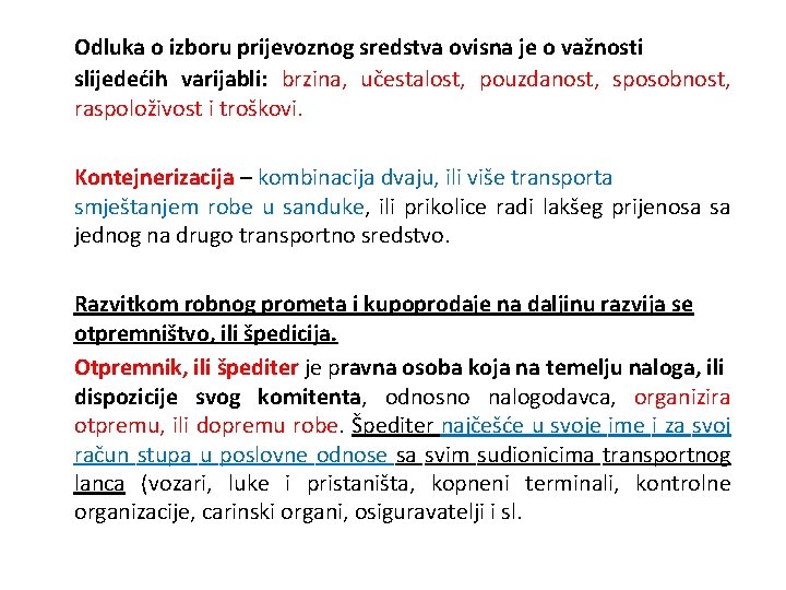 Odluka o izboru prijevoznog sredstva ovisna je o važnosti slijedećih varijabli: brzina, učestalost, pouzdanost,