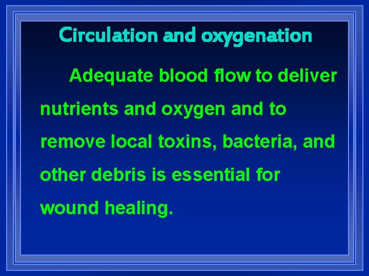 Circulation and oxygenation Adequate blood flow to deliver nutrients and oxygen and to remove