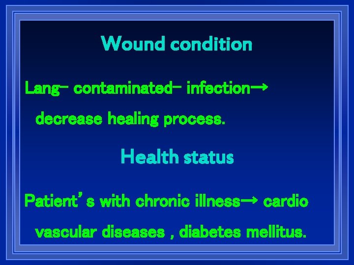 Wound condition Lang- contaminated- infection→ decrease healing process. Health status Patient’s with chronic illness→