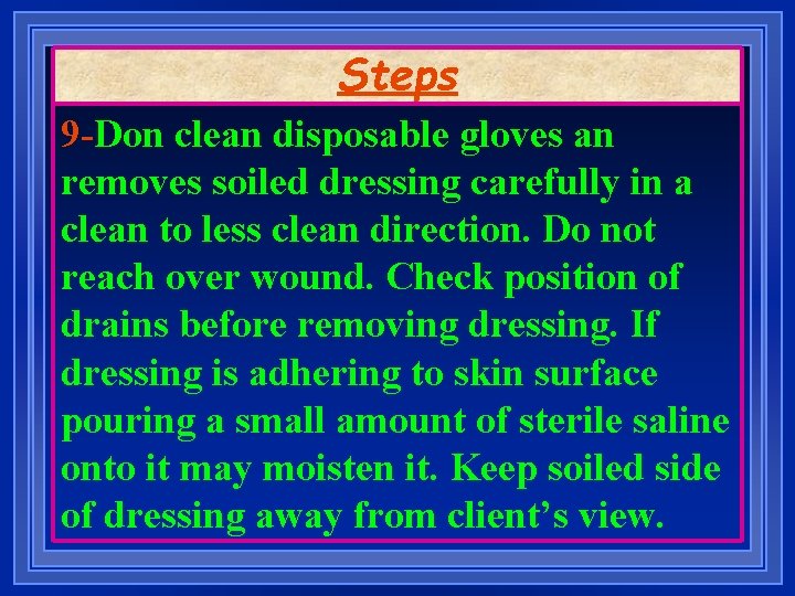 Steps 9 -Don clean disposable gloves an removes soiled dressing carefully in a clean